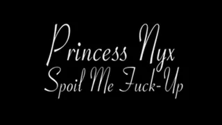 Princess Nyx - Spoil Me Fuck-Up