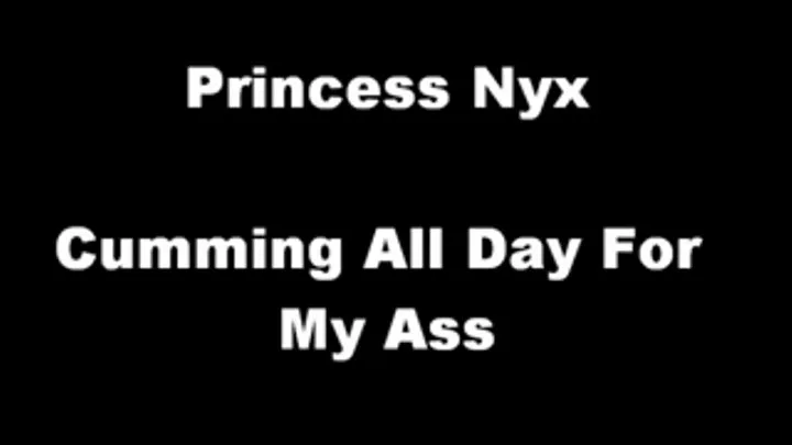 Princess Nyx - Cumming All Day For My Ass