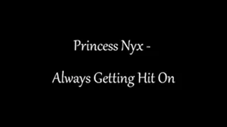 Princess Nyx - Always Getting Hit-On