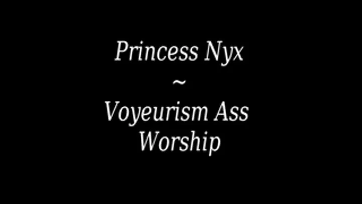 Princess Nyx - Voyeurism Ass Worship