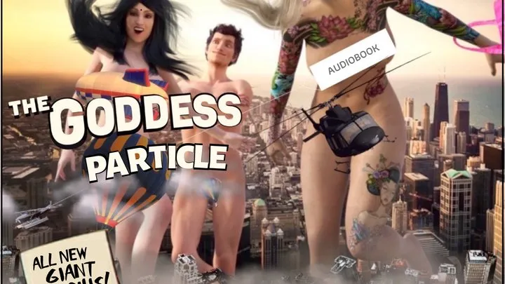 The GODDESS PARTICLE - Pt 1-13, 5+ hrs [XXX Giantess ADULT Audio only PORN Erotic Audio Audiobook mp3]