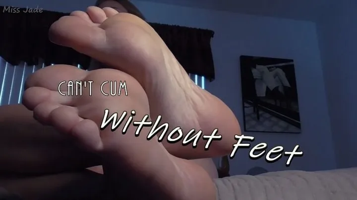 Can't Cum WIthout Feet