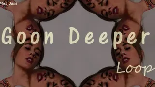 Goon deeper Loop