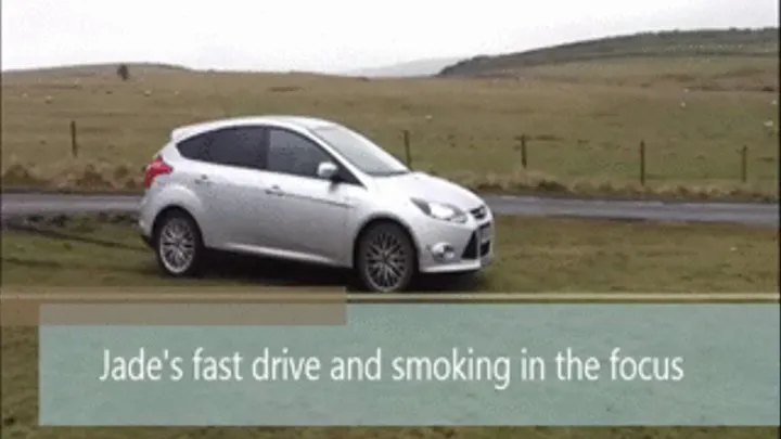 Jade's Fast Drive and smoking in the Focus small