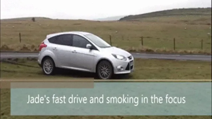 Jade's Fast Drive and smoking in the Focus I Phone