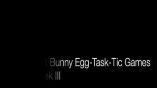 Brat Bunny Egg-Task-Tic Games Week III