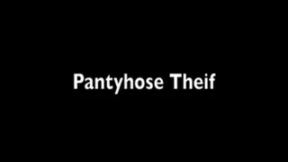 Pantyhose Thief