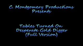 Tables Turned On Desperate Gold Digger (FULL version)