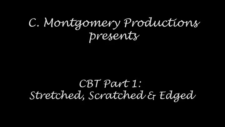 CBT Part 1: Stretched Scratched & Edged