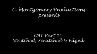 CBT Part 1: Stretched Scratched & Edged