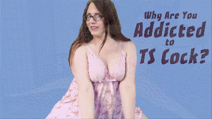 Why Are You Addicted to TS Cock