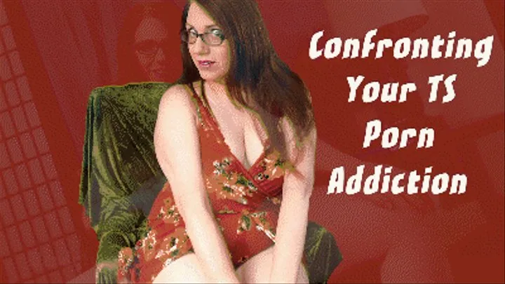 TS : Confronting Your TS Porn Addiction