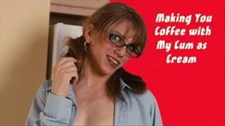 Making You Coffee with My Cum as Cream
