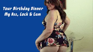 Your Birthday Dinner is My Ass, Cock & Cum