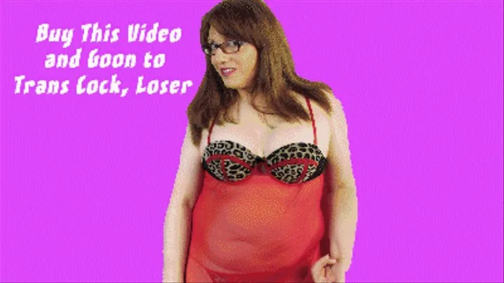 Buy This Video and Goon to Trans Cock, Loser