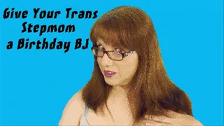 Give Your Trans Stepmom a Bday BJ
