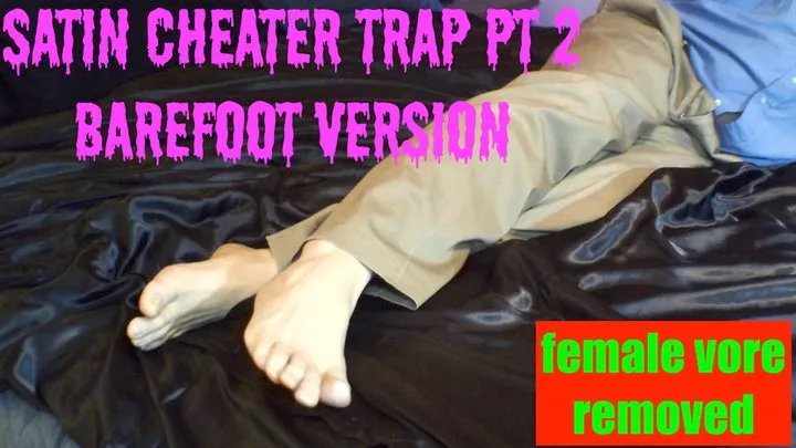 Satin Cheater Trap Pt 2 - bare feet in 540res no female vore