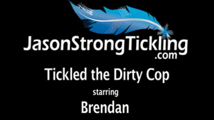 Tickled The Dirty Cop starring Brendan