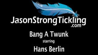 Bang A Twunk starring Hans Berlin