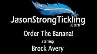 Order the Banana! Starring Brock Avery