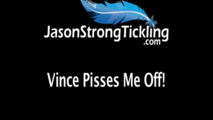 My Buddy Pisses Me Off! Starring: Vince