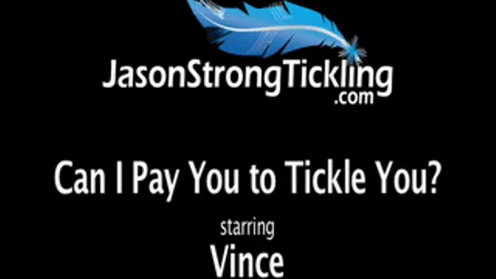 Can I Pay to Tickle You? Starring Vince