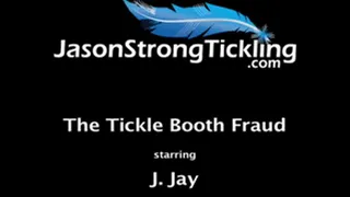 The Tickle Booth Fraud Starring: J. Jay