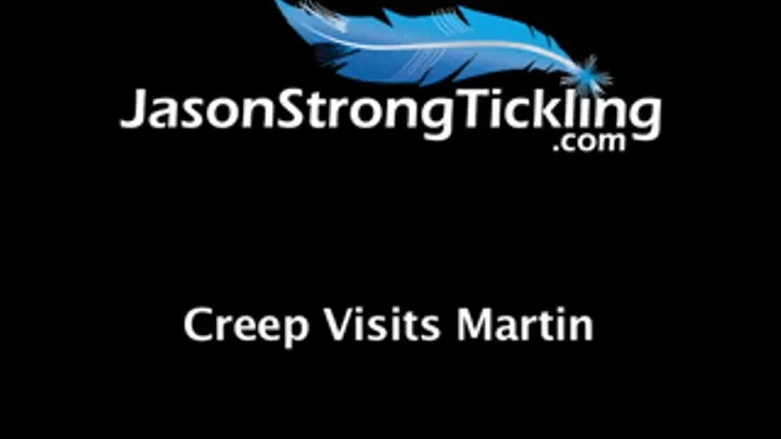 Creep Visits Martin