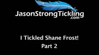 I Tickled Shane Frost! Part 2