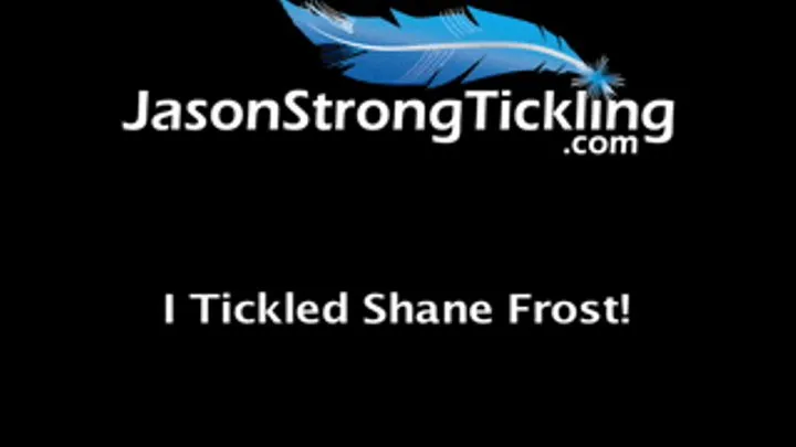 I Tickled Shane Frost