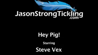 Hey Pig! Starring: Steve Vex