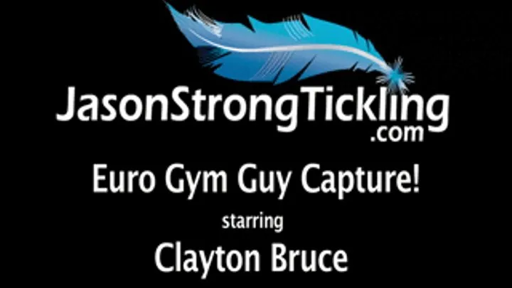 Euro Gym Guy Capture! Starring Clayton Bruce