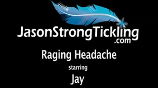 Raging Headache starring Jay