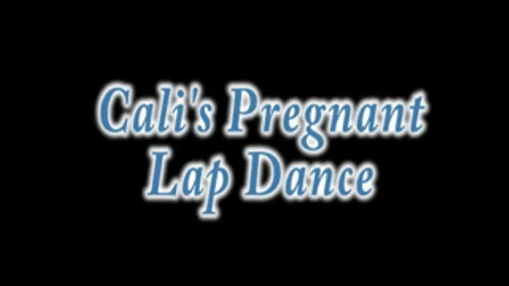 Cali's Pregnant Lap Dance