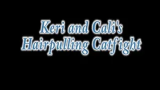 Keri and Cali's Hairpulling Catfight