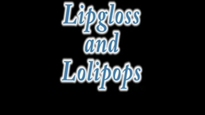 Lip Gloss and Lollipops