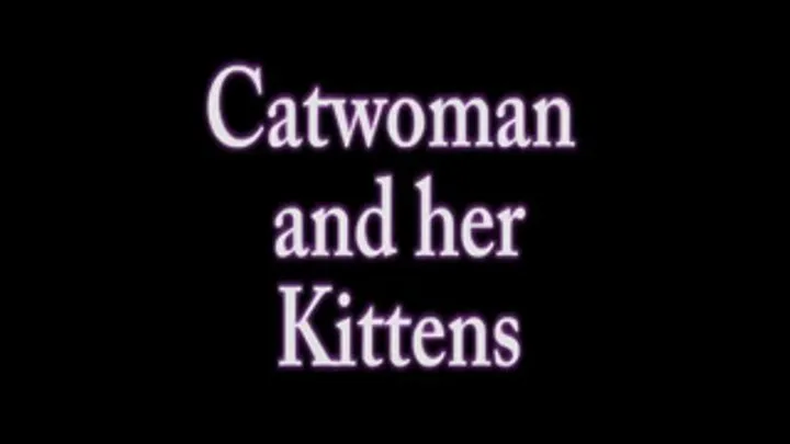 Catwoman and her Kittens- Part 2