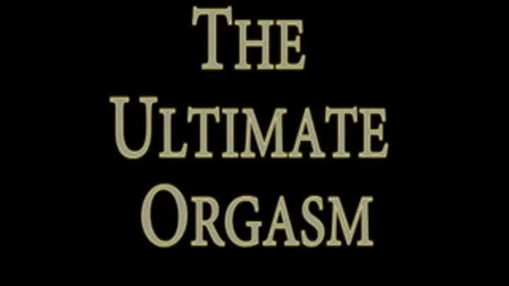 The Ultimate Orgasm