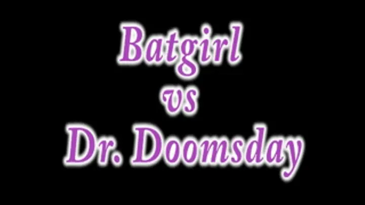 Batgirl vs Dr. Doomsday- Part 1