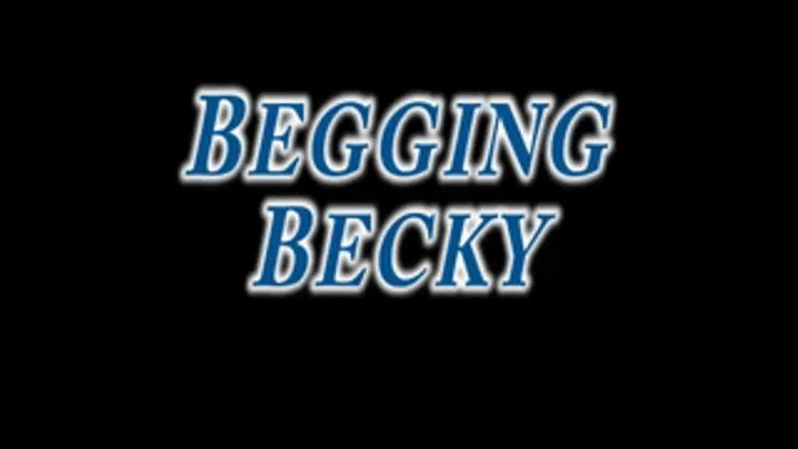 Begging Becky