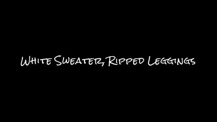 White Sweater, Ripped Leggings