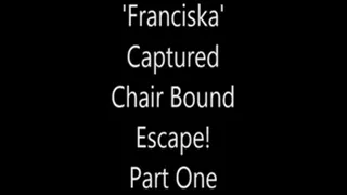 'Franciska'....Captured Chair Bound Escape!...Part One..