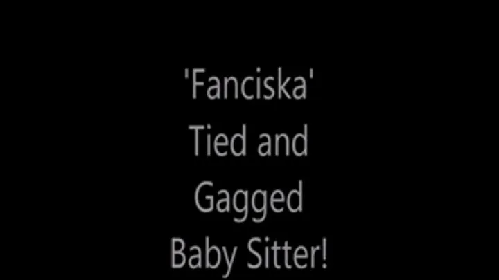 'Fanciska'....Tied and Gagged Baby Sitter!