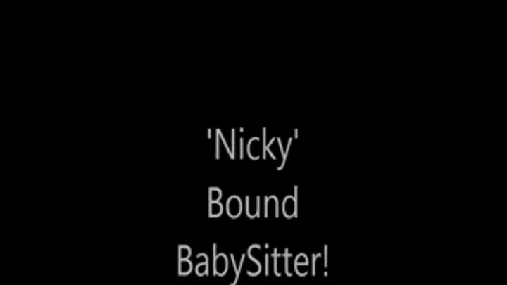 'Nicky'...Bound BabySitter.