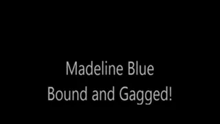 'Madeline Blue'.....Bound and Gagged!..