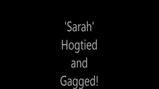 'Sarah'.....Hogtied and Gagged!...