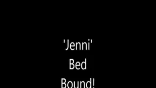 'Jenni'....Bed Bound!...