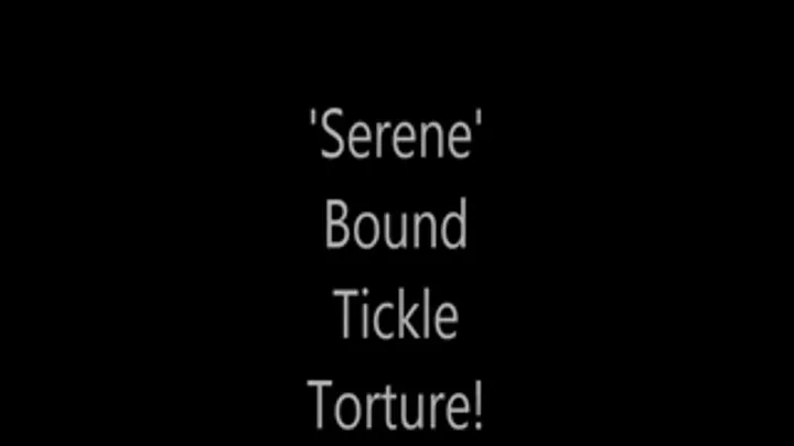 'Serene'....Bound Tickle!....