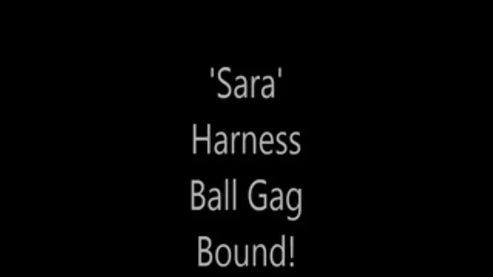 'Sara'.....Harness Ball Gag Bound!