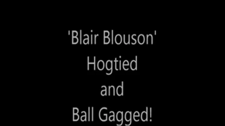 'Blair Blouson'....Hogtied and Ball Gagged!